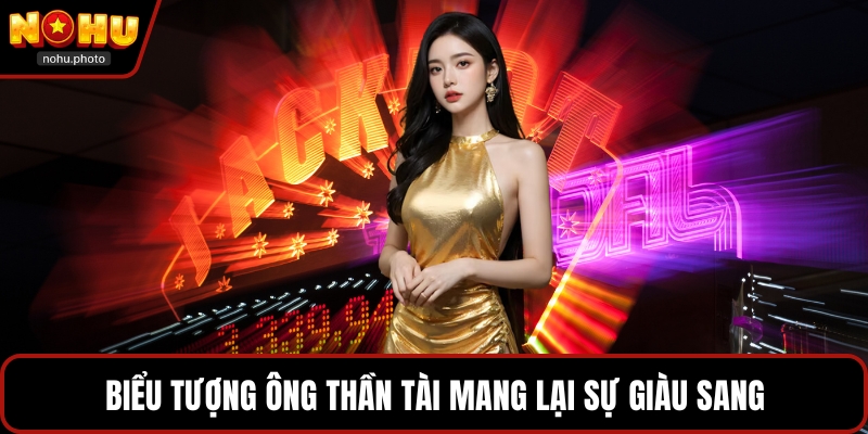 Biểu tượng ông thần tài mang lại sự giàu sang