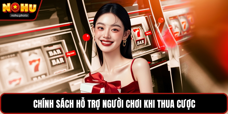 Chính sách hỗ trợ người chơi khi thua cược