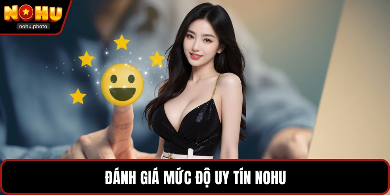 Đánh giá mức độ uy tín Nohu