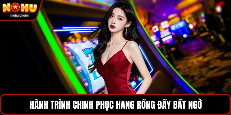 Hành trình chinh phục hang rồng đầy bất ngờ