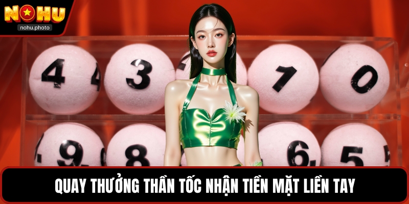 Quay thưởng thần tốc nhận tiền mặt liền tay