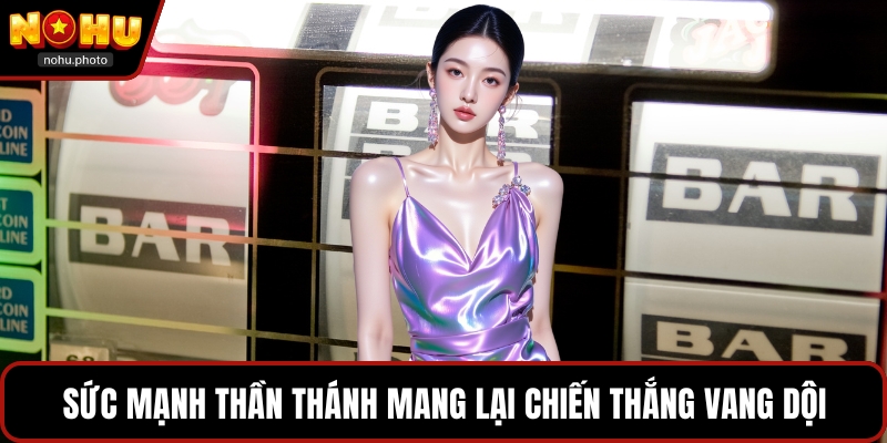 Sức mạnh thần thánh mang lại chiến thắng vang dội
