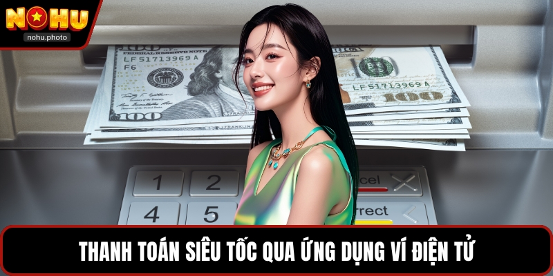 Thanh toán siêu tốc qua ứng dụng ví điện tử