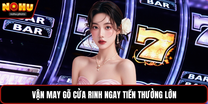 Vận may gõ cửa rinh ngay tiền thưởng lớn